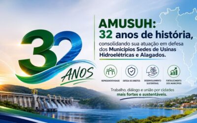 AMUSUH: 32 anos de história, consolidando sua atuação em defesa dos Municípios Sedes de Usinas Hidroelétricas e Alagados
