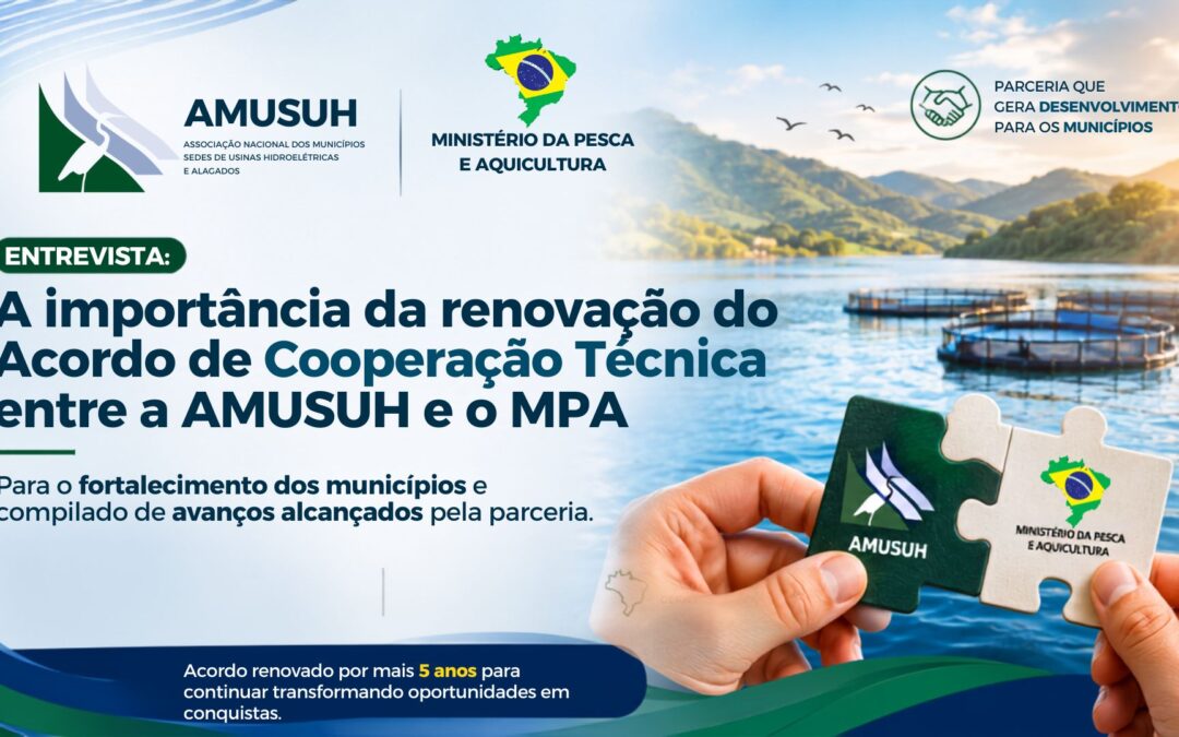 Entrevista: A importância da renovação do Acordo de Cooperação Técnica entre a AMUSUH e o MPA para o fortalecimento dos municípios e compilado de avanços alcançados pela parceria