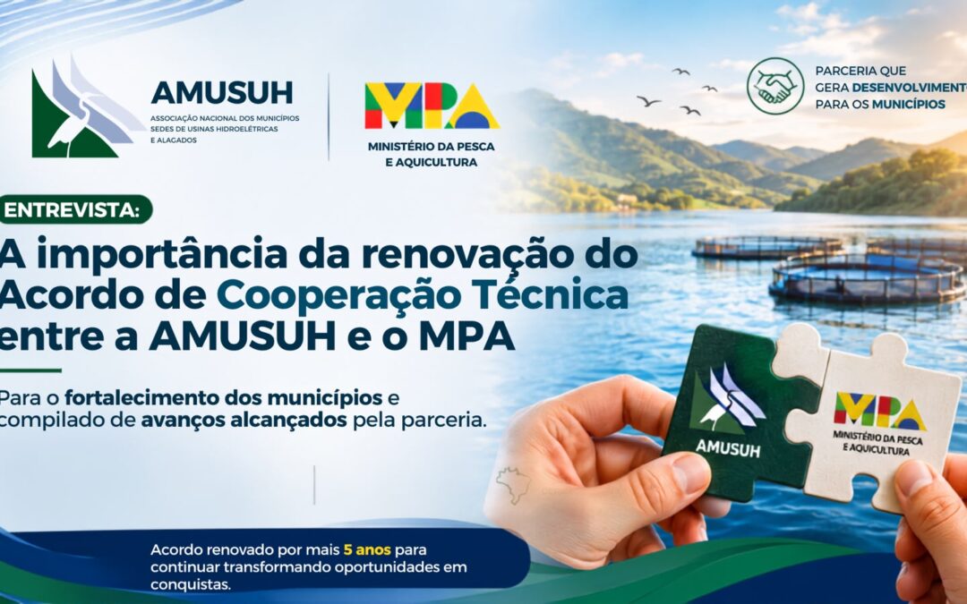 Entrevista: A importância da renovação do Acordo de Cooperação Técnica entre a AMUSUH e o MPA para o fortalecimento dos municípios e compilado de avanços alcançados pela parceria
